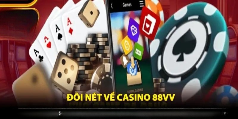 Một vài thông tin về casino 88VV mà bạn cần biết 