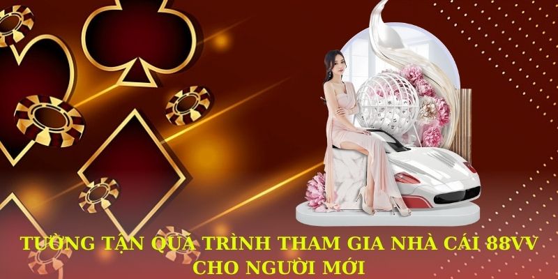 Tường tận quá trình tham gia nhà cái 88VV cho người mới